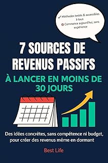 7 sources de revenus passifs à lancer en moins de 30 jours: Des méthodes simples, accessibles et testées pour générer des revenus sans compétences techniques
