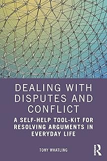 Dealing with Disputes and Conflict: A Self-Help Tool-Kit for Resolving Arguments in Everyday Life (English Edition)