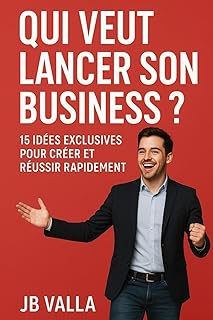 QUI VEUT LANCER SON BUSINESS ? 15 idées exclusives pour créer et réussir rapidement: Des concepts concrets, simples et rentables pour démarrer ton entreprise sans attendre
