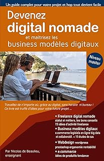 Devenez digital nomade, et maîtrisez les business modèles digitaux: Travaillez de n