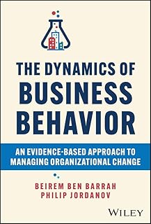 The Dynamics of Business Behavior: An Evidence-Based Approach to Managing Organizational Change (English Edition)