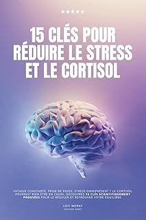 15 clés pour réduire le cortisol: le livre pour diminuer le stress avec des conseils faciles à appliquer