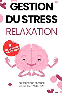 Gestion du stress: Relaxation : comprendre et gérer son stress facilement