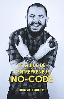 Le guide de l’entrepreneur no-code: De l