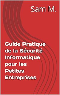 Guide Pratique de la Sécurité Informatique pour les Petites Entreprises