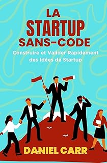 La Startup Sans Code: Construire et Valider Rapidement des Idées de Startup (Spanish Edition)